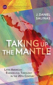 portada Taking Up the Mantle: Latin American Evangelical Theology in the 20th Century 