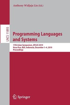 portada Programming Languages and Systems: 17th Asian Symposium, Aplas 2019, Nusa Dua, Bali, Indonesia, December 1-4, 2019, Proceedings (en Inglés)
