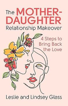 portada The Mother-Daughter Relationship Makeover: 4 Steps to Bring Back the Love 