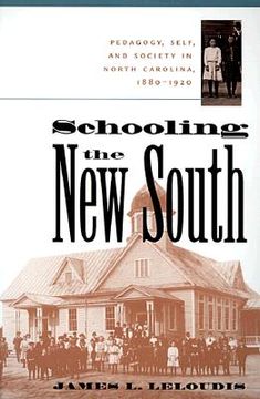 portada schooling the new south: pedagogy, self, and society in north carolina, 1880-1920 (en Inglés)