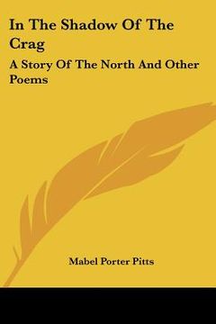 portada in the shadow of the crag: a story of the north and other poems (en Inglés)