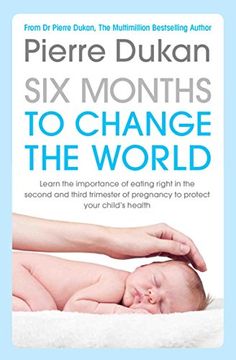 portada Six Months to Change the World: Eat Right During Pregnancy to Fight Obesity and Diabetes from the Very Start