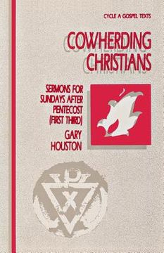 portada Cowherding Christians: Sermons for Sundays After Pentecost (First Third): Cycle a Gospel Texts (en Inglés)