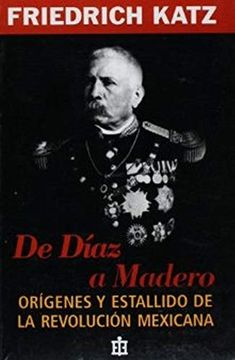portada De Díaz a Madero: Orígenes y Estallido de la Revolución Mexicana