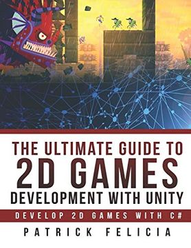 portada The Ultimate Guide to 2d Games With Unity: Build Your Favorite 2d Games Easily With Unity (Ultimage Guide) (en Inglés)
