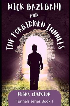 portada Nick Bazebahl and the Forbidden Tunnels: Tunnels Series