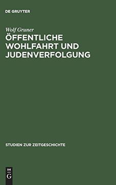 portada Öffentliche Wohlfahrt und Judenverfolgung: Wechselwirkungen Lokaler und Zentraler Politik im Ns-Staat 1933-1942 (en Alemán)