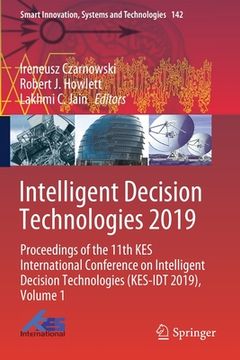 portada Intelligent Decision Technologies 2019: Proceedings of the 11th Kes International Conference on Intelligent Decision Technologies (Kes-Idt 2019), Volu (in English)