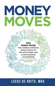 portada Money Moves: Five Money Moves the Average American Should Know to Win with Money and Avoid Financial Catastrophe (en Inglés)