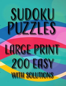 portada Sudoku Puzzles Large Print 200 Easy With Solutions: One Puzzle Per Page, Easy to Read Large Numbers, Room For Notes, Great For Adults, Kids, Teens and (in English)