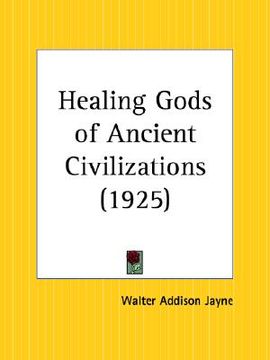 portada healing gods of ancient civilizations (en Inglés)
