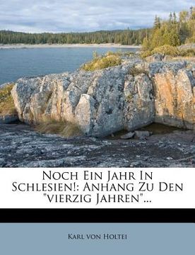 portada Noch Ein Jahr in Schlesien!: Anhang Zu Den Vierzig Jahren... (en Alemán)