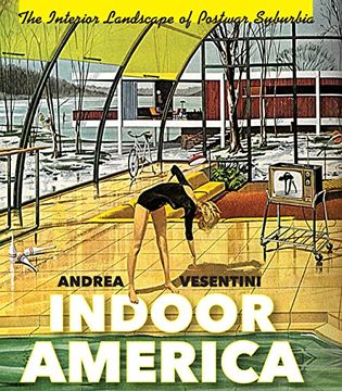 portada Indoor America: The Interior Landscape of Postwar Suburbia (Midcentury: Architecture, Landscape, Urbanism, and Design) (en Inglés)