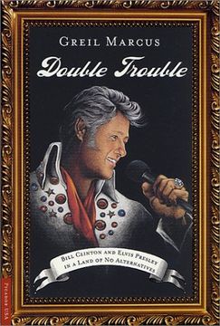 portada Double Trouble: Bill Clinton and Elvis Presley in a Land of no Alternatives (en Inglés)