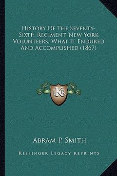portada history of the seventy-sixth regiment, new york volunteers, what it endured and accomplished (1867) (en Inglés)