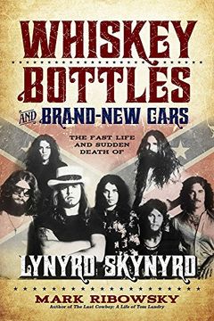 portada Whiskey Bottles and Brand-New Cars: The Fast Life and Sudden Death of Lynyrd Skynyrd (in English)