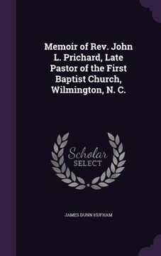 portada Memoir of Rev. John L. Prichard, Late Pastor of the First Baptist Church, Wilmington, N. C. (in English)