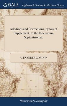 portada Additions and Corrections, by way of Supplement, to the Itinerarium Septentrionale: Containing Several Dissertations on, and Descriptions of Roman Ant (en Inglés)