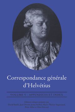 portada Correspondance Générale d'Helvétius, Volume V: Appendices Et Index (en Francés)