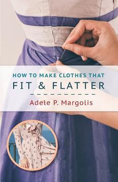 portada How to Make Clothes That Fit and Flatter: Step-by-Step Instructions for Women