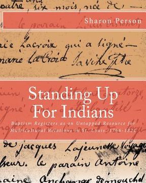 portada Standing Up For Indians: Baptism Registers as an Untapped Source for Multicultural Relations in St. Louis, 1766-1821