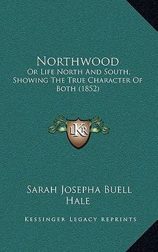 portada northwood: or life north and south, showing the true character of both (1852) (in English)