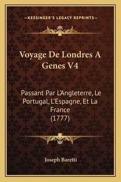 portada Voyage De Londres A Genes V4: Passant Par L'Angleterre, Le Portugal, L'Espagne, Et La France (1777) (in French)