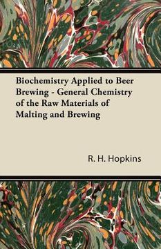 portada biochemistry applied to beer brewing - general chemistry of the raw materials of malting and brewing