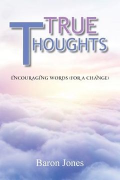 portada True Thoughts: Encouraging Words (for a Change) (in English)