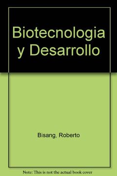 portada Biotecnologia y Desarrollo un Modelo Para Armar en la Argentina (in Spanish)