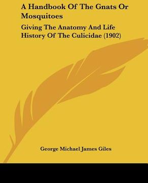 portada a handbook of the gnats or mosquitoes: giving the anatomy and life history of the culicidae (1902) (en Inglés)