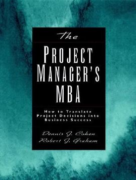 portada the project manager's mba: how to translate project decisions into business success (en Inglés)