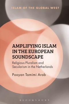 portada Amplifying Islam in the European Soundscape: Religious Pluralism and Secularism in the Netherlands (in English)