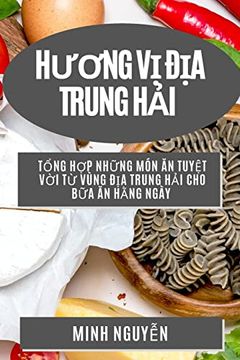 portada HưƠNg vị địa Trung HẢI: TỔNg hợp NhỮNg món ăn TuyỆT vời từ Vùng. Ăn HẰNg Ngày (en Vietnamese)
