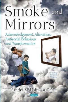 portada Smoke and Mirrors: Acknowledgement, Alienation, Antisocial Behaviour and Transformation (Psychology Research Progress) (en Inglés)