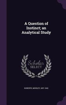 portada A Question of Instinct; an Analytical Study (en Inglés)