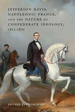 portada Jefferson Davis, Napoleonic France, and the Nature of Confederate Ideology, 1815-1870 (Conflicting Worlds: New Dimensions of the American Civil War) (en Inglés)