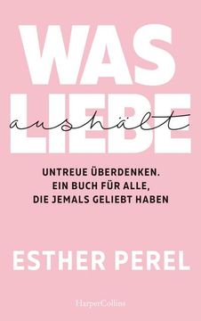 portada Was Liebe Aushält - Untreue Überdenken. Ein Buch für Alle, die Jemals Geliebt Haben (in German)