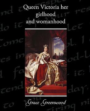 portada queen victoria her girlhood and womanhood (in English)