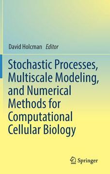 portada Stochastic Processes, Multiscale Modeling, and Numerical Methods for Computational Cellular Biology (en Inglés)