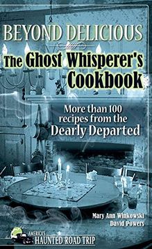 portada Beyond Delicious: The Ghost Whisperer's Cookbook: More Than 100 Recipes From the Dearly Departed (en Inglés)