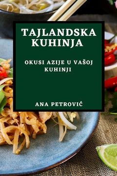portada Tajlandska Kuhinja: Okusi Azije U Vasoj Kuhinji (in Croacia)
