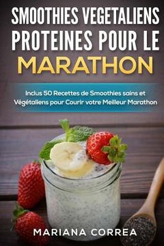 portada SMOOTHIES VEGETALIENS PROTEINES POUR Le MARATHON: Inclus 50 Recettes de Smoothies sains et Vegetaliens pour Courir votre Meilleur Marathon (en Francés)