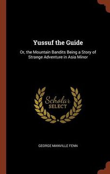 portada Yussuf the Guide: Or, the Mountain Bandits Being a Story of Strange Adventure in Asia Minor (en Inglés)