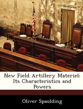 portada new field artillery materiel: its characteristics and powers (en Inglés)