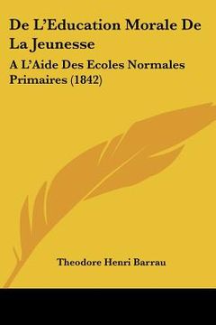 portada De L'Education Morale De La Jeunesse: A L'Aide Des Ecoles Normales Primaires (1842) (en Francés)