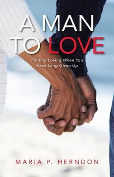 portada A Man to Love: Finding Loving When You Have Long Given Up (en Inglés)