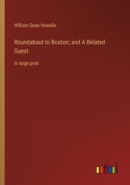 portada Roundabout to Boston; and A Belated Guest: in large print (in English)