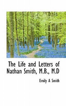 portada the life and letters of nathan smith, m.b., m.d