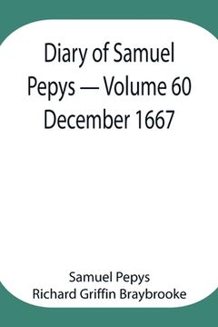 portada Diary of Samuel Pepys - Volume 60: December 1667 (in English)